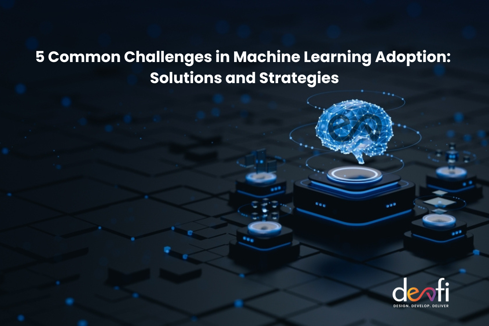 5 Common Challenges in Machine Learning Adoption Solutions and Strategies